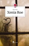 Xenia Roe. Life is a Story - story.one di Elisa Schön edito da story.one publishing