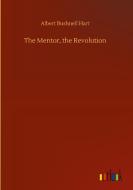 The Mentor, the Revolution di Albert Bushnell Hart edito da Outlook Verlag