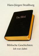 Biblische Geschichten: Ich war dabei di Hans-Jürgen Straßburg edito da Books on Demand