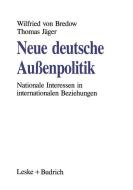 Neue deutsche Außenpolitik di Wilfried Von Bredow, Thomas Jäger edito da VS Verlag für Sozialwissenschaften