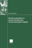 Bevölkerungspolitik im Kontext ökologischer Generationengerechtigkeit di Jörg Tremmel edito da Deutscher Universitätsverlag
