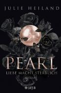Pearl - Liebe macht sterblich di Julie Heiland edito da FISCHER FJB
