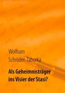 Als Geheimnisträger ins Visier der Stasi? di Wolfram Schröder-Taborka edito da Books on Demand
