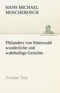 Philanders von Sittenwald wunderliche und wahrhaftige Gesichte - Zweiter Teil di Hans Michael Moscherosch edito da TREDITION CLASSICS