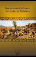 Nordisch-baltische Handel der Araber im Mittelalter di Georg Jacob edito da UNIKUM
