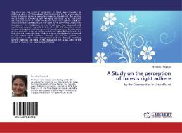 A Study on the perception of forests right adhere di Nivedita Thapliyal edito da LAP Lambert Academic Publishing