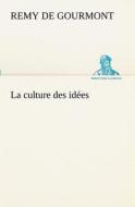 La culture des idées di Remy de Gourmont edito da TREDITION CLASSICS