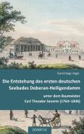 Die Entstehung des  ersten deutschen Seebades  Doberan-Heiligendamm di Gerd-Helge Vogel edito da Donatus Verlag