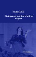 Die Zigeuner und ihre Musik in Ungarn di Franz Liszt edito da Europäischer Musikverlag