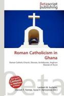 Roman Catholicism in Ghana edito da Betascript Publishing