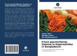 Frisch geschnittenes Gemüse in Supermärkten in Bangladesch: di Samia Afrin, Shakila Salam, Md. Moniruzzaman edito da Verlag Unser Wissen
