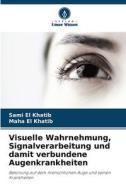 Visuelle Wahrnehmung, Signalverarbeitung und damit verbundene Augenkrankheiten di Sami El Khatib edito da Verlag Unser Wissen