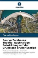 Pourya Zarshenas Theorie: Nachhaltige Entwicklung auf der Grundlage grüner Energie di Pourya Zarshenas edito da Verlag Unser Wissen