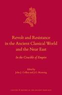 Revolt and Resistance in the Ancient Classical World and the Near East: In the Crucible of Empire edito da BRILL ACADEMIC PUB