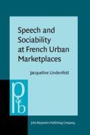 Speech And Sociability At French Urban Marketplaces di Jacqueline Lindenfeld edito da John Benjamins Publishing Co