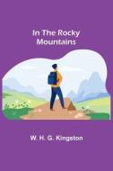 In the Rocky Mountains di W. H. G. Kingston edito da Alpha Editions