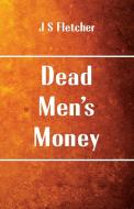 Dead Men's Money di J S Fletcher edito da Alpha Editions
