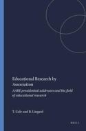 Educational Research by Association: Aare Presidential Addresses and the Field of Educational Research di Trevor Gale, Bob Lingard edito da SENSE PUBL