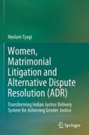 Women, Matrimonial Litigation and Alternative Dispute Resolution (ADR) di Neelam Tyagi edito da Springer Singapore