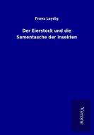 Der Eierstock und die Samentasche der Insekten di Franz Leydig edito da TP Verone Publishing