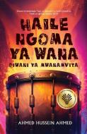 Haile Ngoma ya Wana di Ahmed Hussein Ahmed edito da Mkuki Na Nyota Publishers