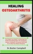 Healing Osteoarthritis di Campbell Dr. Butler Campbell edito da Independently Published
