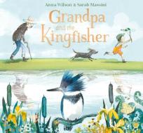 Grandpa and the Kingfisher di Anna Wilson edito da NOSY CROW