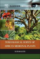 Toxicological Survey of African Medicinal Plants di Victor Kuete edito da ELSEVIER