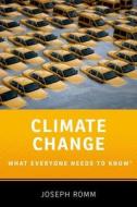 Climate Change: What Everyone Needs to Know(r) di Joseph Romm edito da OXFORD UNIV PR