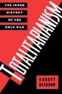 Totalitarianism: The Inner History of the Cold War di Abbott Gleason edito da OXFORD UNIV PR