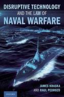Disruptive Technology And The Law Of Naval Warfare di James Kraska, Raul Pedrozo edito da Oxford University Press Inc