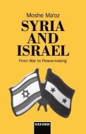 Syria and Israel: From War to Peacemaking di Moshe Ma'Oz edito da OXFORD UNIV PR