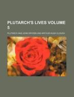 Plutarch's Lives Volume 5 di Plutarch edito da Rarebooksclub.com