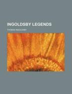 Ingoldsby Legends di Thomas Ingoldsby edito da General Books Llc
