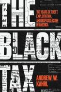 The Black Tax di Andrew W Kahrl edito da University of Chicago Press