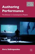 Authoring Performance: The Director in Contemporary Theatre di A. Sidiropoulou edito da SPRINGER NATURE