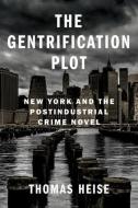 The Gentrification Plot di Thomas Heise edito da Columbia University Press