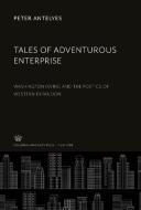 Tales of Adventurous Enterprise di Peter Antelyes edito da Columbia University Press