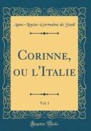 Corinne, Ou l'Italie, Vol. 1 (Classic Reprint) di Anne-Louise-Germaine De Stael edito da Forgotten Books