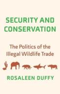 Security And Conservation di Rosaleen Duffy edito da Yale University Press