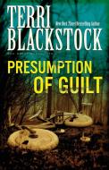 Presumption of Guilt di Terri Blackstock edito da Zondervan