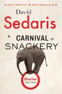 A Carnival of Snackery: Diaries (2003-2020) di David Sedaris edito da BACK BAY BOOKS