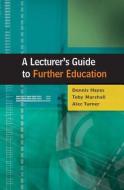 A Lecturer's Guide to Further Education di Dennis Hayes edito da McGraw-Hill Education