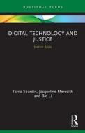 Digital Technology And Justice di Tania Sourdin, Jacqueline Meredith, Bin Li edito da Taylor & Francis Ltd