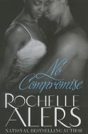 No Compromise di Rochelle Alers edito da Harlequin Books