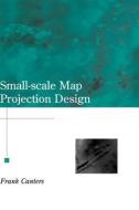 Small-Scale Map Projection Design di Frank (Brussels Free University Canters edito da Taylor & Francis Ltd