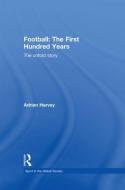 Football: The First Hundred Years di Adrian Harvey edito da Taylor & Francis Ltd