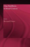 Chan Buddhism in Ritual Context di Bernard Faure edito da Taylor & Francis Ltd