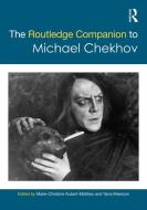 The Routledge Companion to Michael Chekhov di M. -C Autant-Mathieu, Yana Meerzon edito da ROUTLEDGE