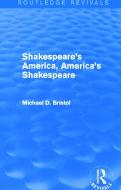 Shakespeare's America, America's Shakespeare (Routledge Revivals) di Michael D. Bristol edito da ROUTLEDGE